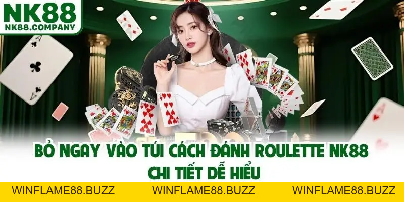 Cách Đánh Roulette NK88 Chi Tiết Từ A Tới Z Cho Người Mới