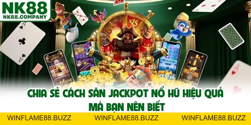 Săn Jackpot Nổ Hũ Hiệu Quả Cùng Những Mẹo Đỉnh Cao