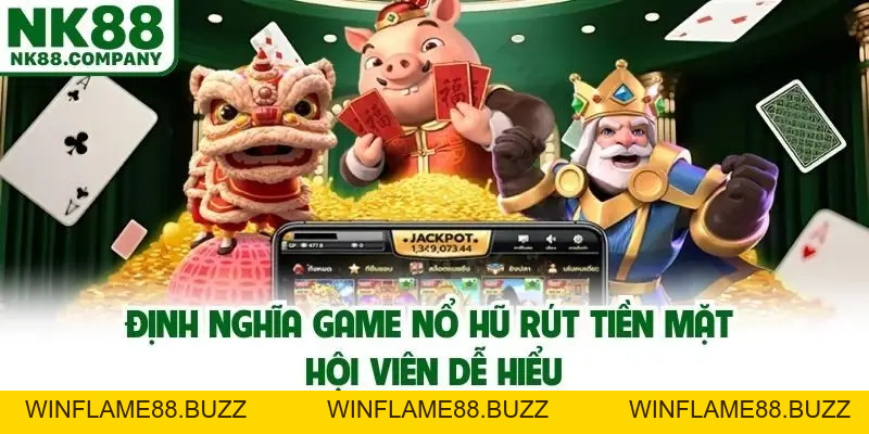 Game Nổ Hũ Rút Tiền Mặt - Xu Hướng Giải Trí Làm Giàu Thời 4.0