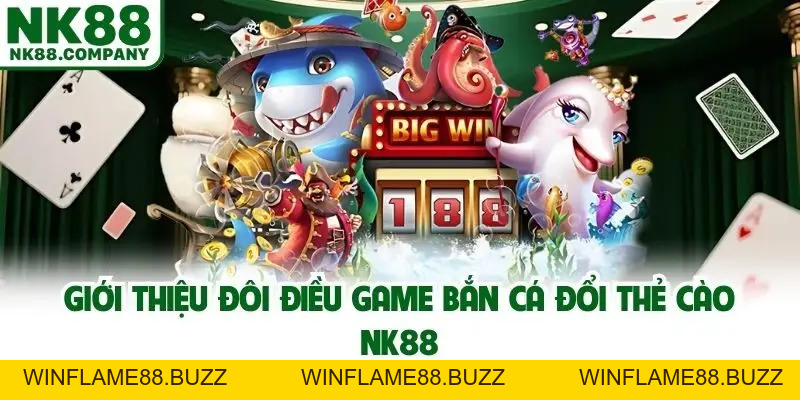 Bắn Cá Đổi Thẻ Cào Nk88 - Siêu Phẩm Đổi Thưởng Top 1 Thị Trường