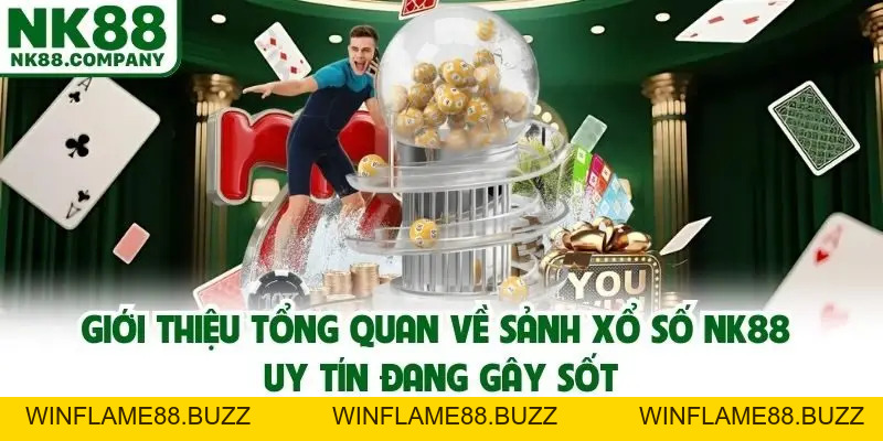 Xổ Số NK88 - Sảnh Lô Đề Trực Tuyến Uy Tín Đáng Chơi Năm 2026