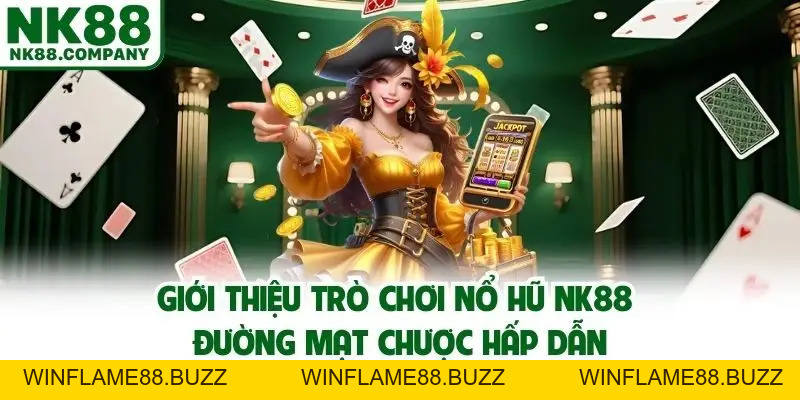 Nổ Hũ NK88 - Giải Trí Online Kiếm Thêm Tiền Tỷ Trong Tầm Tay
