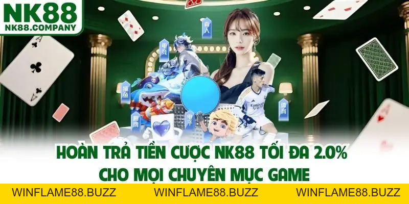 Hoàn Trả Tiền Cược NK88 Cực Khủng Đến 2% Đến Cho Thành Viên