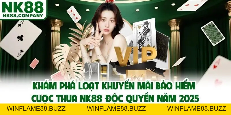 Bảo Hiểm Cược Thua NK88 - Cơ Hội Nhận Hoàn Lỗ Đến 88.888K