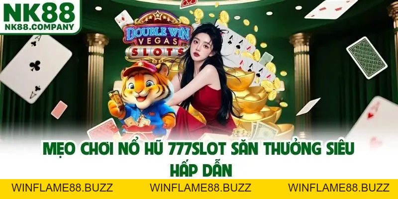 Mẹo chơi Nổ hũ 777slot | Cơ Hội Săn Jackpot Siêu Hậu Hĩnh