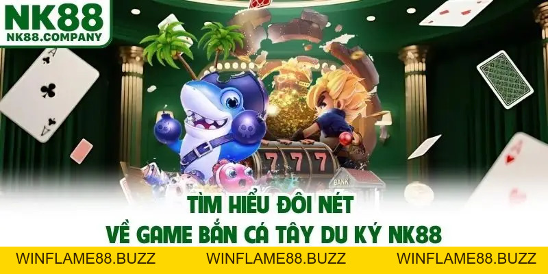 Hướng Dẫn Chơi Bắn Cá Tây Du Ký Cụ Thể Dành Cho Newbie