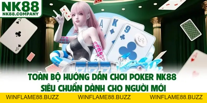 Hướng Dẫn Chơi Poker NK88 Dành Cho Người Mới Năm 2026